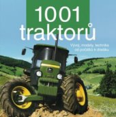 kniha 1001 traktorů vývoj, modely, technika od počátku k dnešku, Knižní klub 2010