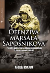 kniha Ofenziva maršála Šapošnikova pravdivý pohled na sovětsko-německé boje v zimní kampani 1941-42, Jota 2009