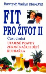 kniha Fit pro život II. Část 2, - Utajené pravdy, zdraví našich dětí, kuchařka, Pragma 1994
