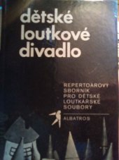 kniha Dětské loutkové divadlo repertoárový sborník pro dětské loutkářské soubory, Albatros 1980