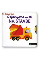 kniha Objavujeme svet! Na stavbe, Svojtka 2017