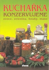 kniha Kuchařka konzervujeme ovoce, zeleninu, houby, maso, Dona 1998