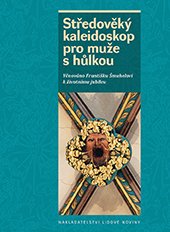 kniha Středověký kaleidoskop pro muže s hůlkou, Nakladatelství Lidové noviny 2016