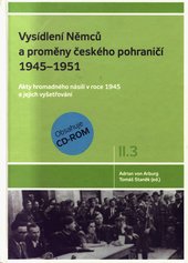 kniha Vysídlení Němců a proměny českého pohraničí 1945–1951 Díl II., svazek 3, - Akty hromadného násilí v roce 1945 a jejich vyšetřování - dokumenty z českých archivů., Zdeněk Susa 2010