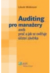 kniha Auditing pro manažery, aneb, Proč a jak se ověřuje účetní závěrka, ASPI  2007