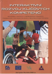 kniha Interaktivní rozvoj klíčových kompetencí metodika a aktivity v průřezových tématech : osobnostní a sociální výchova a multikulturní výchova, Dům Ignáce Stuchlého SKM 2008