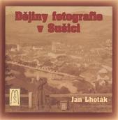 kniha Dějiny fotografie v Sušici, Muzeum Šumavy 2010