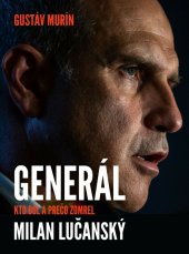 kniha Generál Milan Lučanský Kto bol a prečo zomrel, Dixit 2021