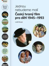 kniha Jednou nebudeme malí Český hraný film pro děti 1945 - 1993, Národní filmový archiv 2025