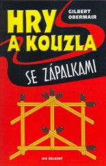 kniha Hry a kouzla se zápalkami bavíme se vtipnými a zajímavými úlohami, Ivo Železný 2001