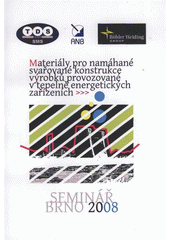 kniha Materiály pro namáhané svařované konstrukce výrobků provozované v tepelně energetických zařízeních odborný seminář pro projektanty, konstruktéry, vyšší svářečský i inspekční personál, technology, revizní techniky, pracovníky NDT zkoušení, výrobce i provozovatele energetických zařízení : Brno, 16. prosince 2008 : [sborník přednášek], TDS Brno - SMS 2008