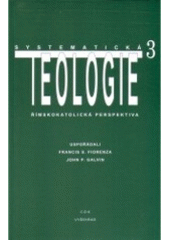 kniha Systematická teologie III římskokatolická perspektiva, Centrum pro studium demokracie a kultury 2000