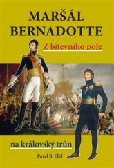 kniha Maršál Bernadotte Z bitevního pole na královský trůn, Akcent 2015