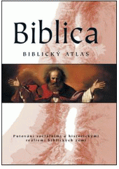 kniha Biblica biblický atlas : putování sociálními a historickými reáliemi biblických zemí, Fortuna Libri 2007