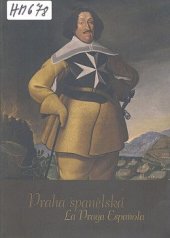 kniha Praha španělská = La Praga española : [Císařská konírna Pražského hradu 17. března - 28. června 2009], Správa Pražského hradu 2009