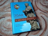 kniha Žďár nad Sázavou v zrcadle staletí, Město Žďár nad Sázavou ve spolupráci s Regionálním muzeem ve Žďáře nad Sázavou 2005