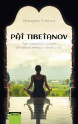 kniha Päť Tibeťanov Päť dynamických cvičení pre zdravie, energiu a osobnú silu, NOXI 2016