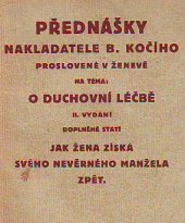 kniha Přednášky nakladatele B. Kočího proslovené [na] schůz[i Société d'Étude psychiques ze dne 24. a 26. ledna 1931] v Ženevě na téma: "O duchovní léčbě" II. vydání doplněné statí Jak žena získá svého nevěrného manžela zpět, B. Kočí 1934