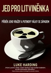 kniha Jed pro Litviněnka Příběh jeho vraždy a putinovy války se západem, CPress 2017