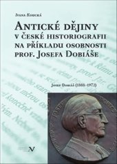 kniha Antické dějiny v české historiografii na modelu osobnosti prof. Josefa Dobiáše Josef Dobiáš (1888–1972), Veduta 2022