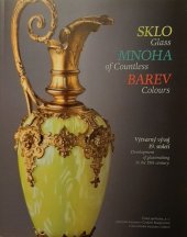 kniha Sklo mnoha barev výtvarný vývoj 19. století - Glass of countless colours : development of glassmaking in the 19th century, Galerie České spořitelny 2015