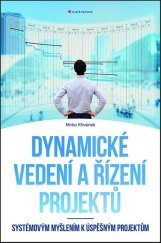 kniha Dynamické vedení a řízení projektů Systémovým myšlením k úspěšným projektům, Grada 2019