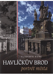 kniha Havlíčkův Brod portrét města = a portrait of the town = ein Porträt der Stadt, Fotoateliér Video-foto-Kunc 2009