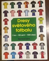 kniha Dresy světového fotbalu 1 hra * 100 zemí *1000 dresů, Rebo 2013
