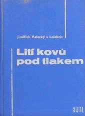 kniha Lití kovů pod tlakem Určeno prac. sléváren, konstruktérům a technologům i stud. prům. a vys. škol, SNTL 1963