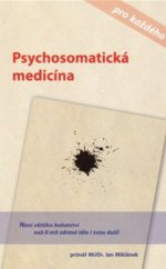 kniha Psychosomatická medicína  pro každého, aneb, Jak se chtít skutečně vyléčit, Tigris 2014