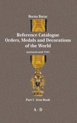 kniha Reference Catalogue Orders, Medals and Decorations of the World  Part I - Iron Book A-D, Obol Zagreb Croatia 2009