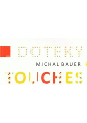 kniha Michal Bauer doteky = touches, Galerie Dolmen 2010