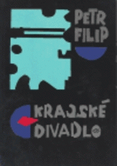 kniha Krajské divadlo, aneb, Neprofesionální úvahy kulisáka, Knihovna Jana Drdy 2004