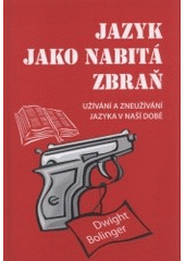 kniha Jazyk jako nabitá zbraň užívání a zneužívání jazyka v naší době, Petr Zima 2008