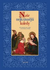 kniha Naše nejkrásnější koledy 320 vánočních písní a koled z Čech, Moravy a Slezska, Triton 2011