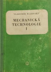 kniha Mechanická technologie Díl 1 Učební text pro prům. školy strojnické, elektrotechn., energetické a dopravní., SNTL 1955