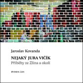 kniha Nejaký Jura Vičík příběhy ze Zlína a okolí, Kniha Zlín 2014
