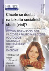 kniha Chcete se dostat na fakultu sociálních studií (věd)? [psychologie a sociologie, filozofie a politická filozofie, politologie, státověda, moderní dějiny, právo, ekonomie]., Institut vzdělávání Sokrates 2012