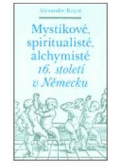 kniha Mystikové, spiritualisté, alchymisté 16. století v Německu, Malvern 2006
