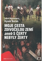 kniha Moje cesta Zdivočelou zemí, aneb, S čerty nebyly žerty, Česká televize 2012