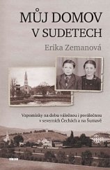 kniha Můj domov v Sudetech Vzpomínky na dobu válečnou i poválečnou v severních Čechách a na Šumavě, Víkend  2019