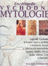 kniha Encyklopedie východní mytologie legendy Východu: mýty a příběhy o hrdinech, bozích a válečnících starověkého Egypta, Arábie, Persie, Indie, Tibetu, Číny a Japonska, Rebo 2000