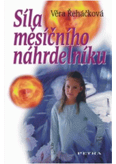 kniha Síla měsíčního náhrdelníku napínavé čtení pro holky i kluky od deseti let, Petra 2007