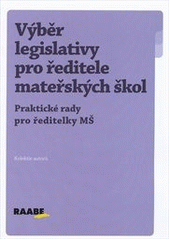 kniha Výběr legislativy pro ředitele mateřských škol [praktické rady pro ředitelky MŠ, Raabe 2012