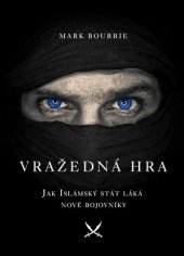 kniha Vražedná hra Jak Islámský stát láká nové bojovníky, CPress 2016
