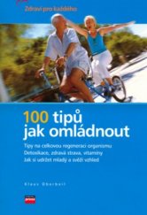 kniha 100 tipů jak omládnout [tipy na celkovou regeneraci organismu : detoxikace, zdravá strava, vitamíny : jak si udržet mladý a svěží vzhled], CPress 2006