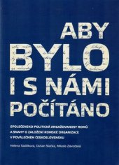 kniha Aby bylo i s námi počítáno Společensko-politická angažovanost Romů a snahy o založení romské organizace v poválečném Československu, Muzeum romské kultury 2018