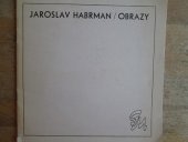 kniha Jaroslav Habrman - Obrazy Listopad/prosinec 1984, Galerie mladých při Měst. kulturním středisku S. K. Neumanna 1984