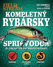 kniha Kompletný rybársky sprievodca 317 základných rybárskych zručnosti, Svojtka 2013