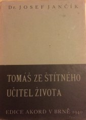 kniha Tomáš ze Štítného, učitel života [systematický výklad jeho mravouky], Edice Akord 1940